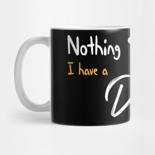 Nothing Scares Me I have A Daughter Funny Quote Mug